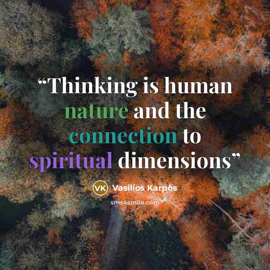 “Thinking is human nature and the connection to spiritual dimensions” quote by Vasilios Karpos