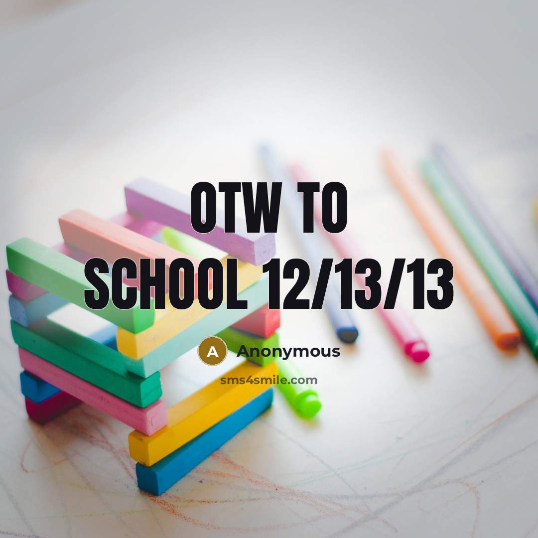 “Otw to school 12/13/13” quote by Anonymous