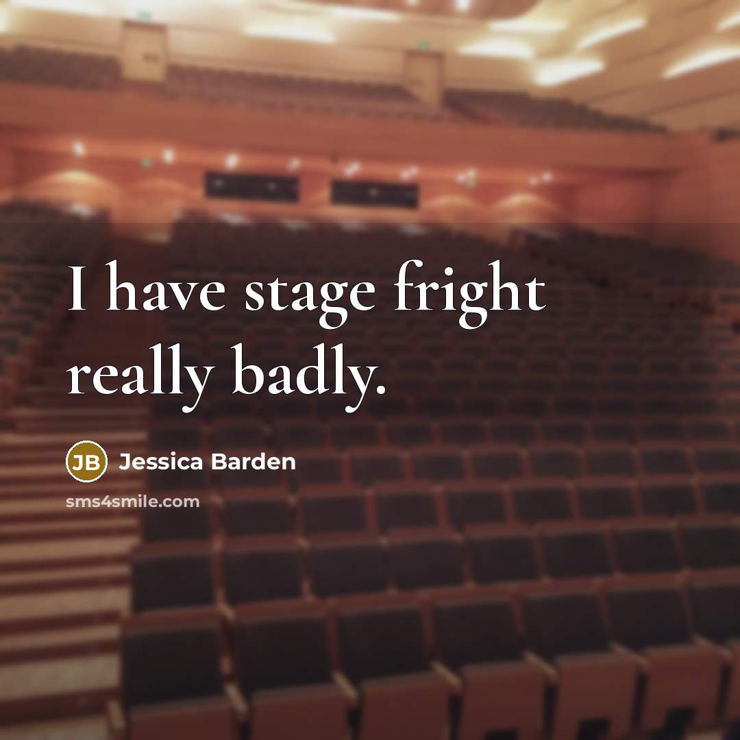 “I have stage fright really badly.” quote by Jessica Barden
