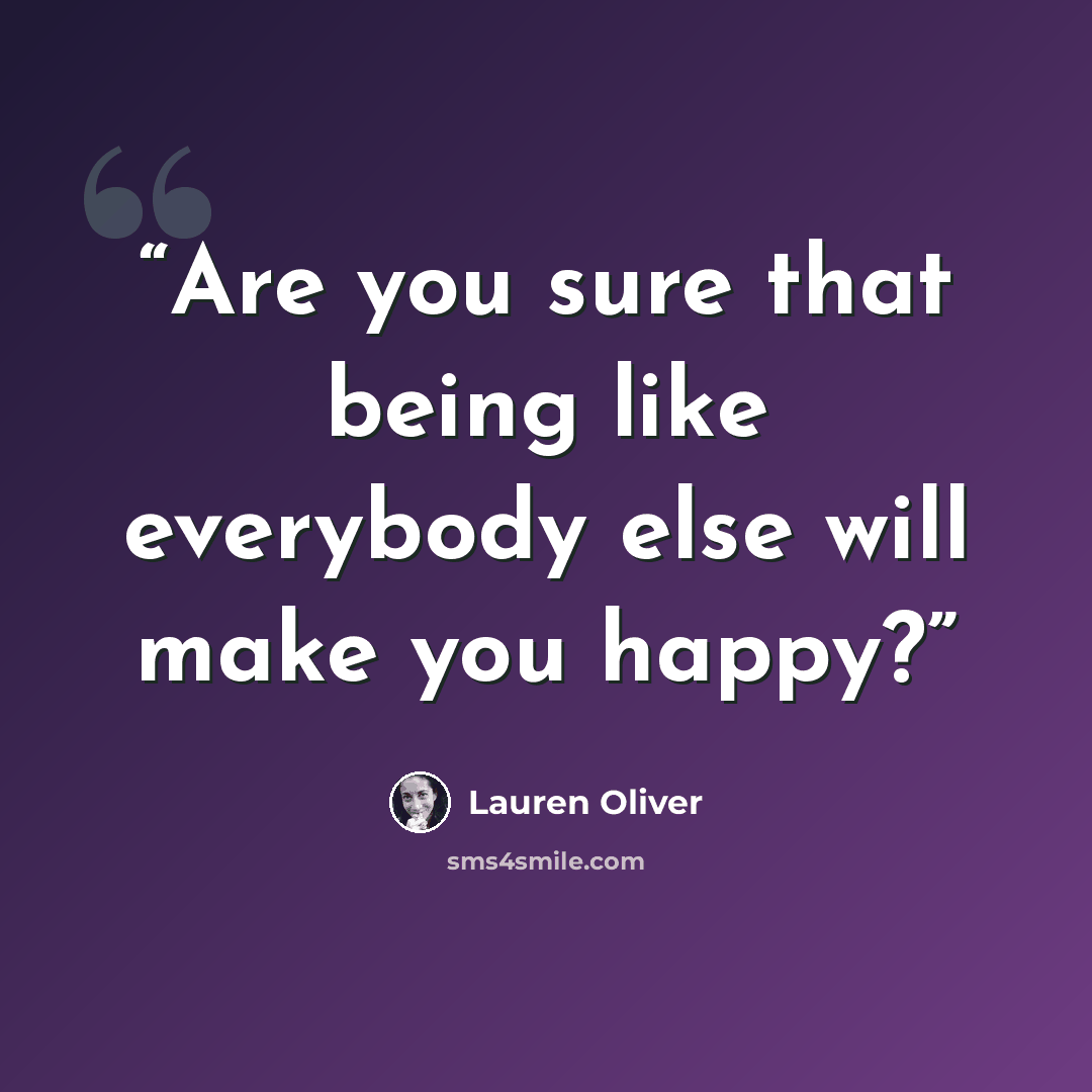 “Are you sure that being like everybody else will make you happy?” quote by Lauren Oliver