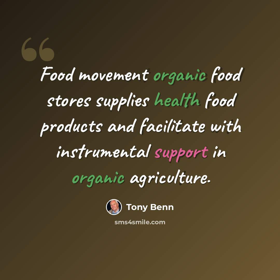“Food movement organic food stores supplies health food products and facilitate with instrumental support in organic agriculture.” quote by Tony Benn