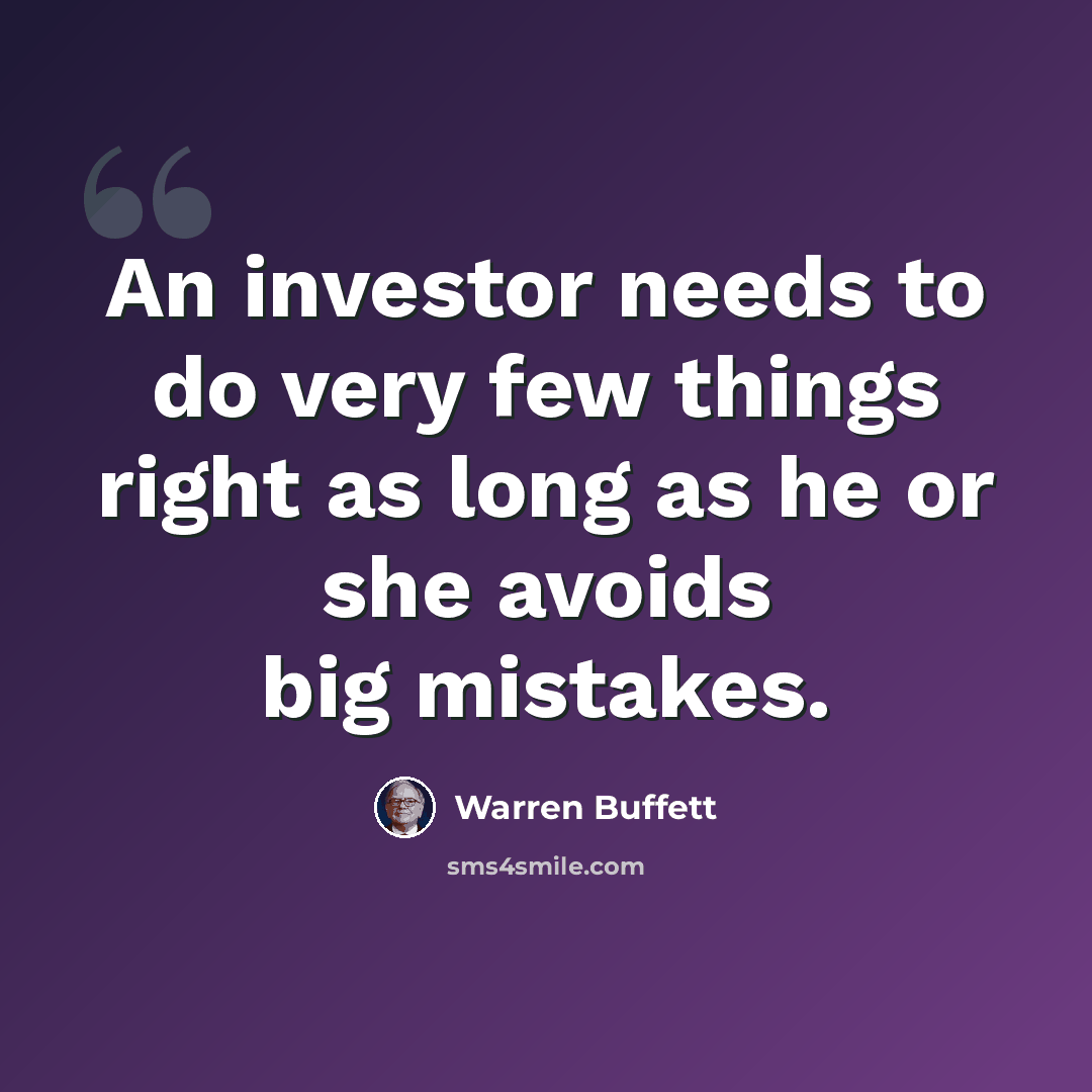 “An investor needs to do very few things right as long as he or she avoids big mistakes.” quote by Warren Buffett