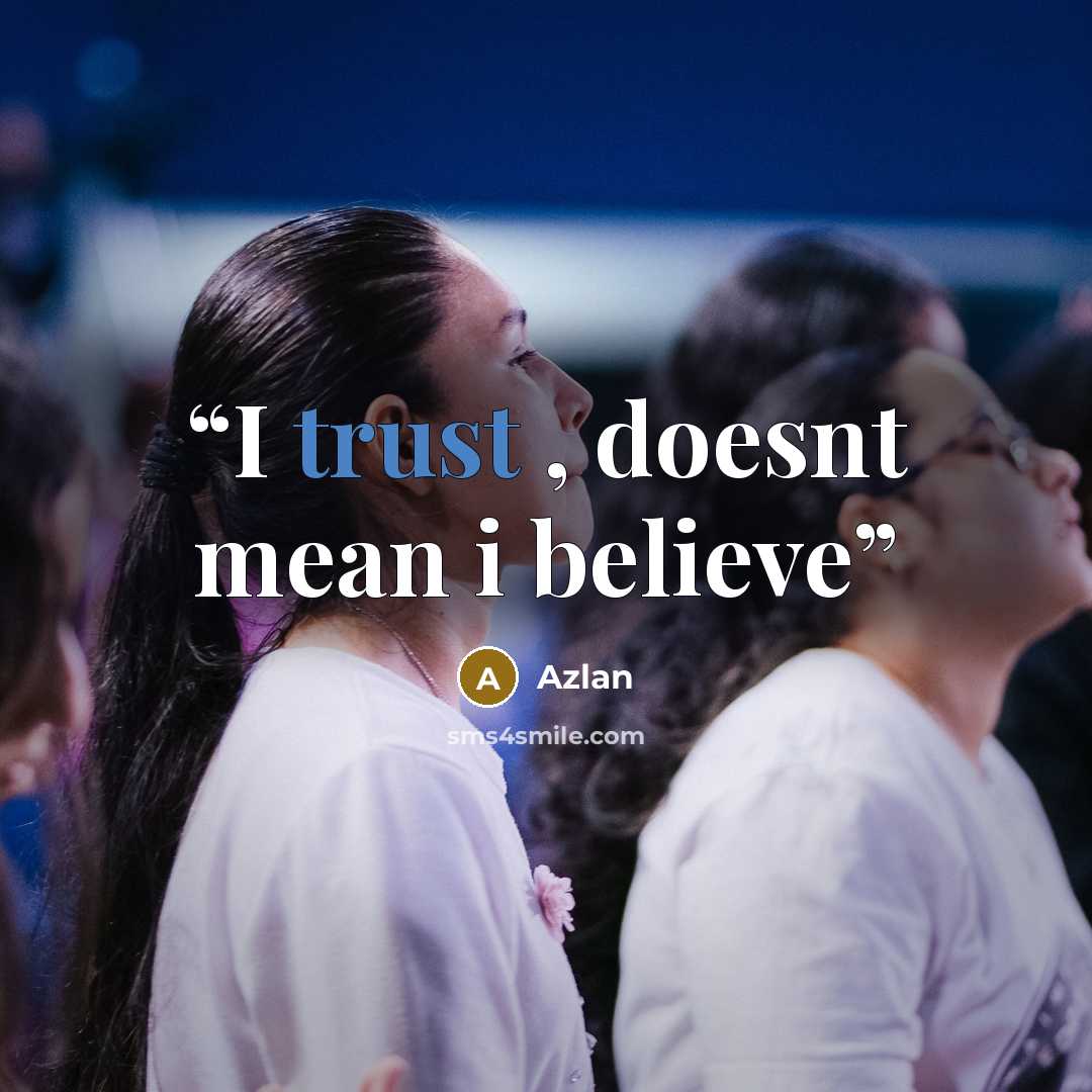 “I trust , doesnt mean i believe” quote by Azlan
