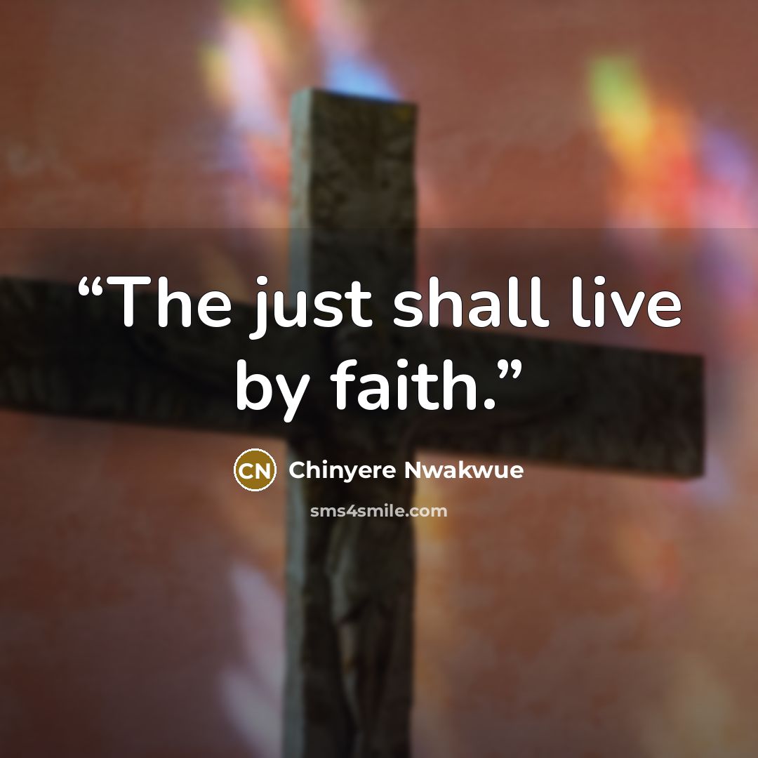 “The just shall live by faith.” quote by Chinyere Nwakwue
