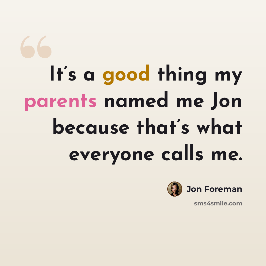 “It’s a good thing my parents named me Jon because that’s what everyone calls me.” quote by Jon Foreman