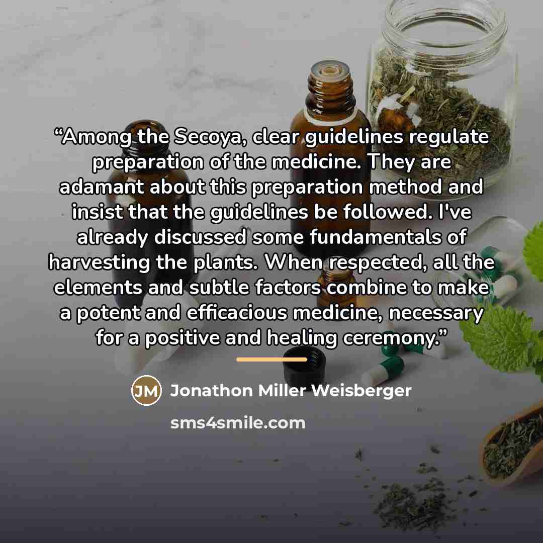 “Among the Secoya, clear guidelines regulate preparation of the medicine. They are adamant about this preparation method and insist that the guidelines be followed. I've already discussed some fundamentals of harvesting the plants. When respected, all the elements and subtle factors combine to make…” quote by Jonathon Miller Weisberger
