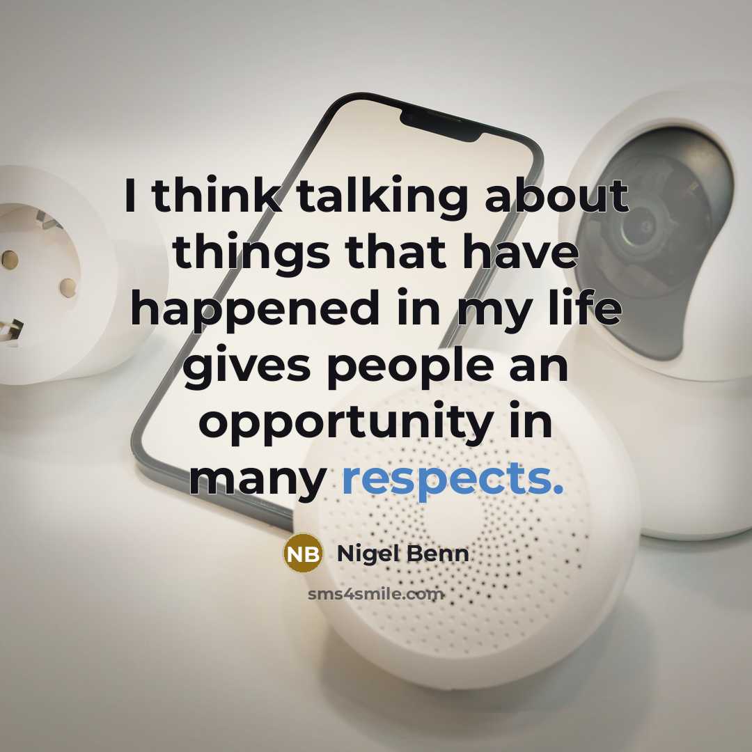 “I think talking about things that have happened in my life gives people an opportunity in many respects.” quote by Nigel Benn