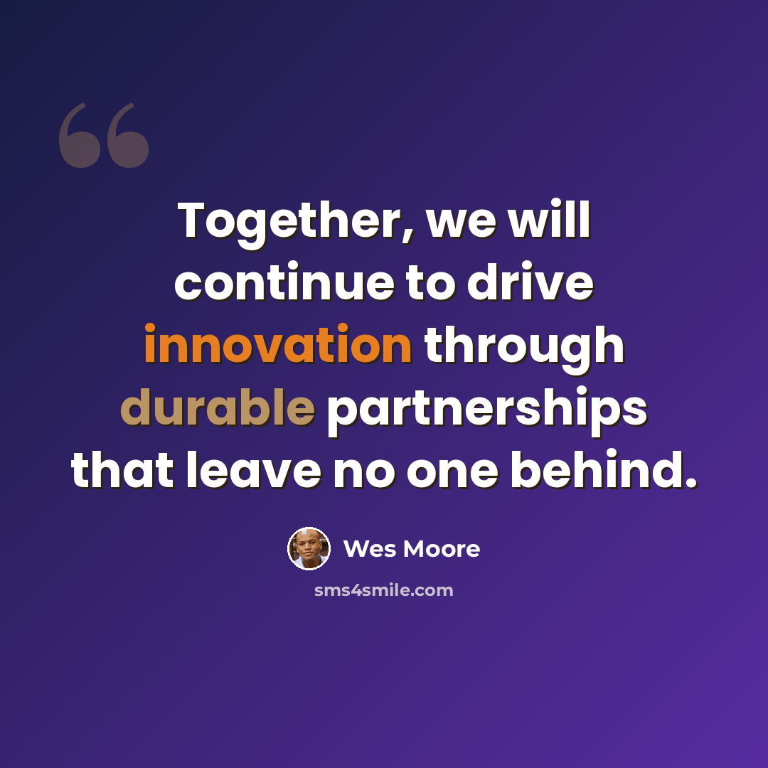 “Together, we will continue to drive innovation through durable partnerships that leave no one behind.” quote by Wes Moore