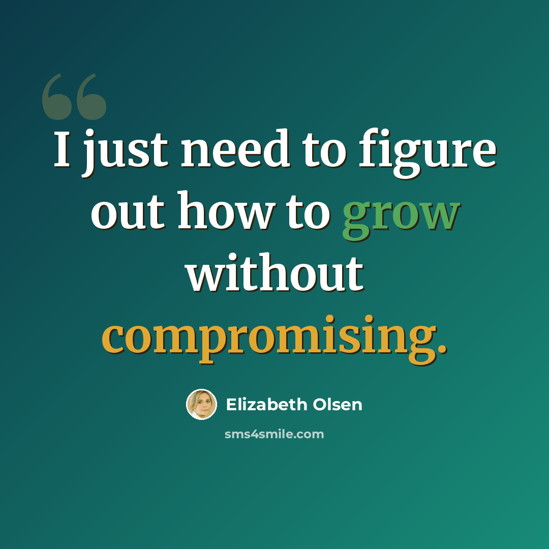 “I just need to figure out how to grow without compromising.” quote by Elizabeth Olsen