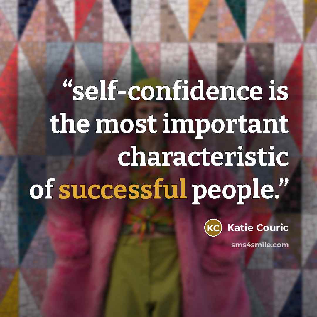 “self-confidence is the most important characteristic of successful people.” quote by Katie Couric