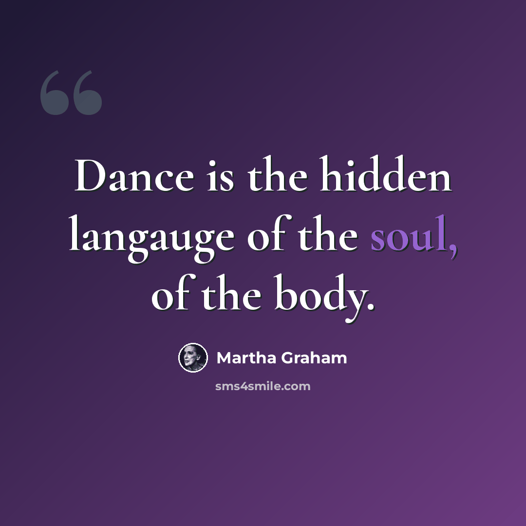 “Dance is the hidden langauge of the soul, of the body.” quote by Martha Graham