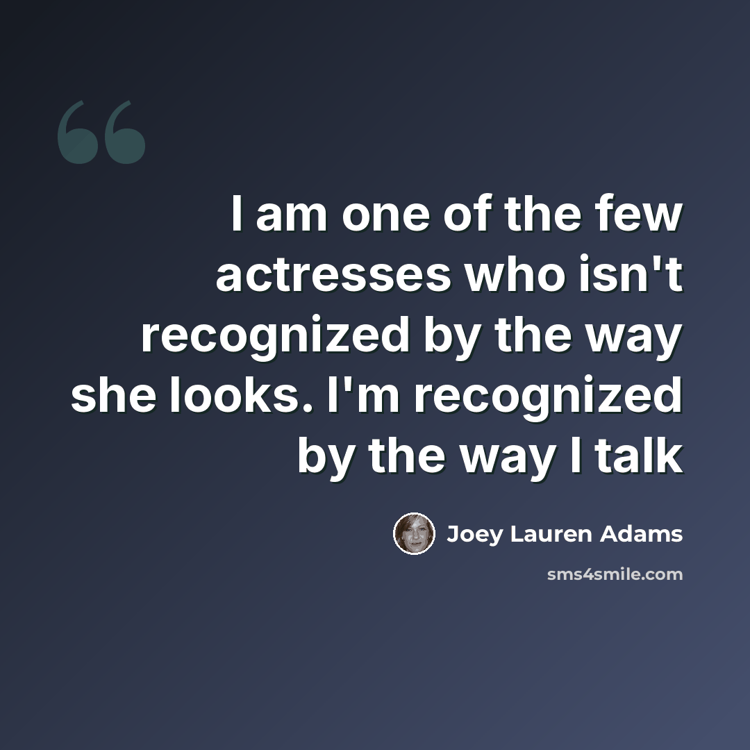 “I am one of the few actresses who isn't recognized by the way she looks. I'm recognized by the way I talk” quote by Joey Lauren Adams