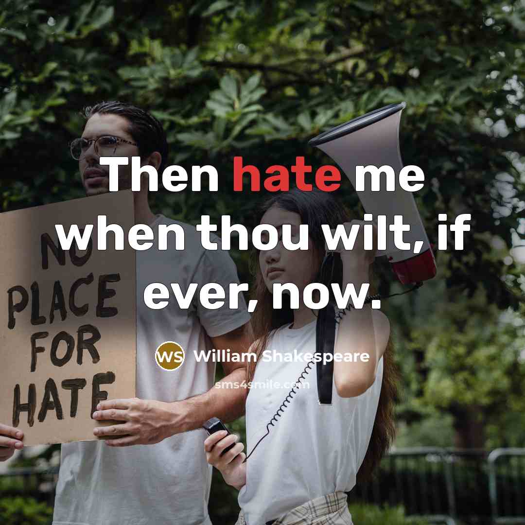 “Then hate me when thou wilt, if ever, now.” quote by William Shakespeare