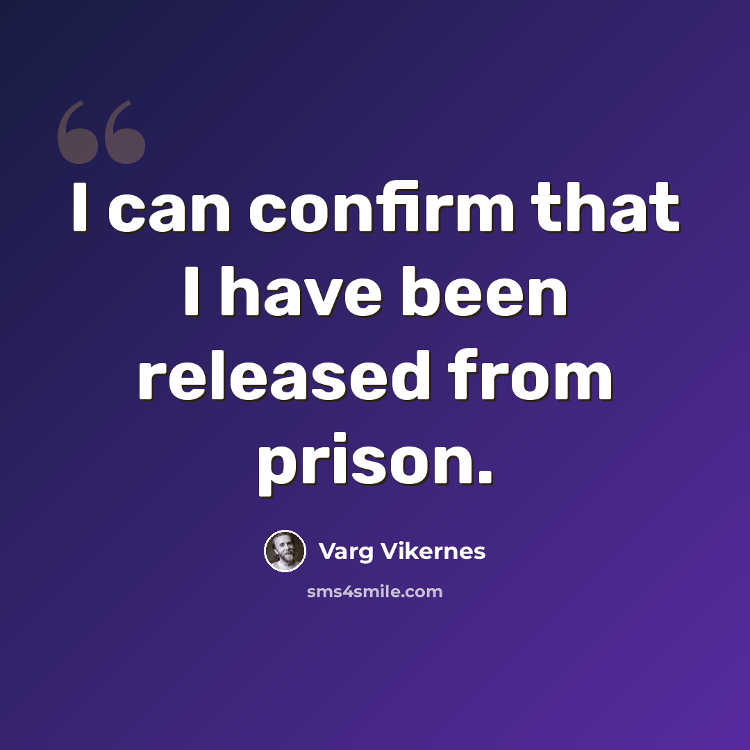 “I can confirm that I have been released from prison.” quote by Varg Vikernes