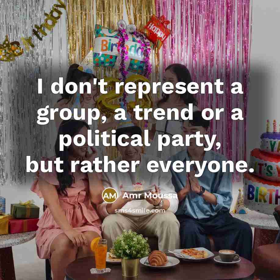 “I don't represent a group, a trend or a political party, but rather everyone.” quote by Amr Moussa