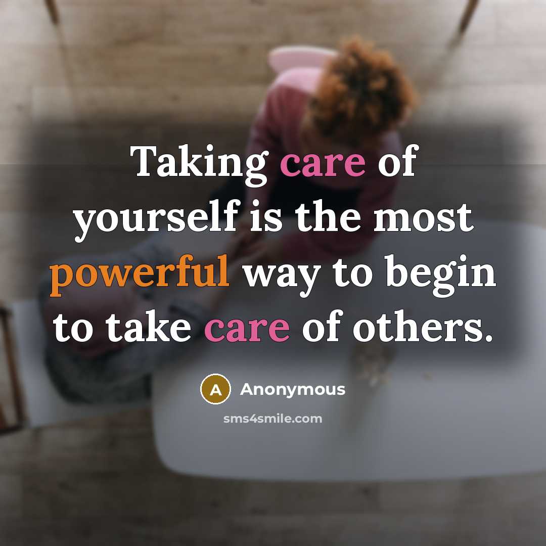 “Taking care of yourself is the most powerful way to begin to take care of others.” quote by Anonymous