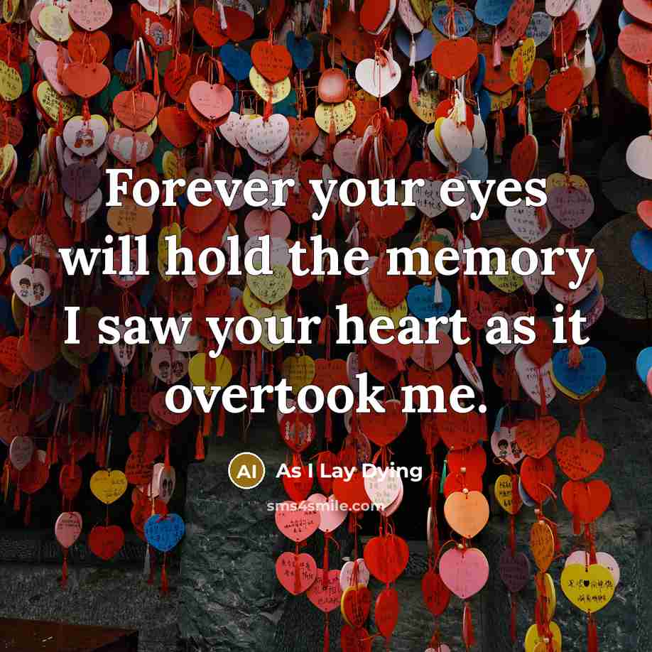 “Forever your eyes will hold the memory I saw your heart as it overtook me.” quote by As I Lay Dying