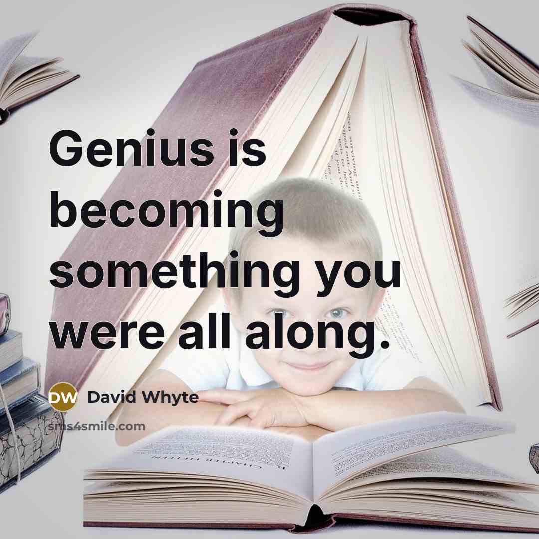 “Genius is becoming something you were all along.” quote by David Whyte