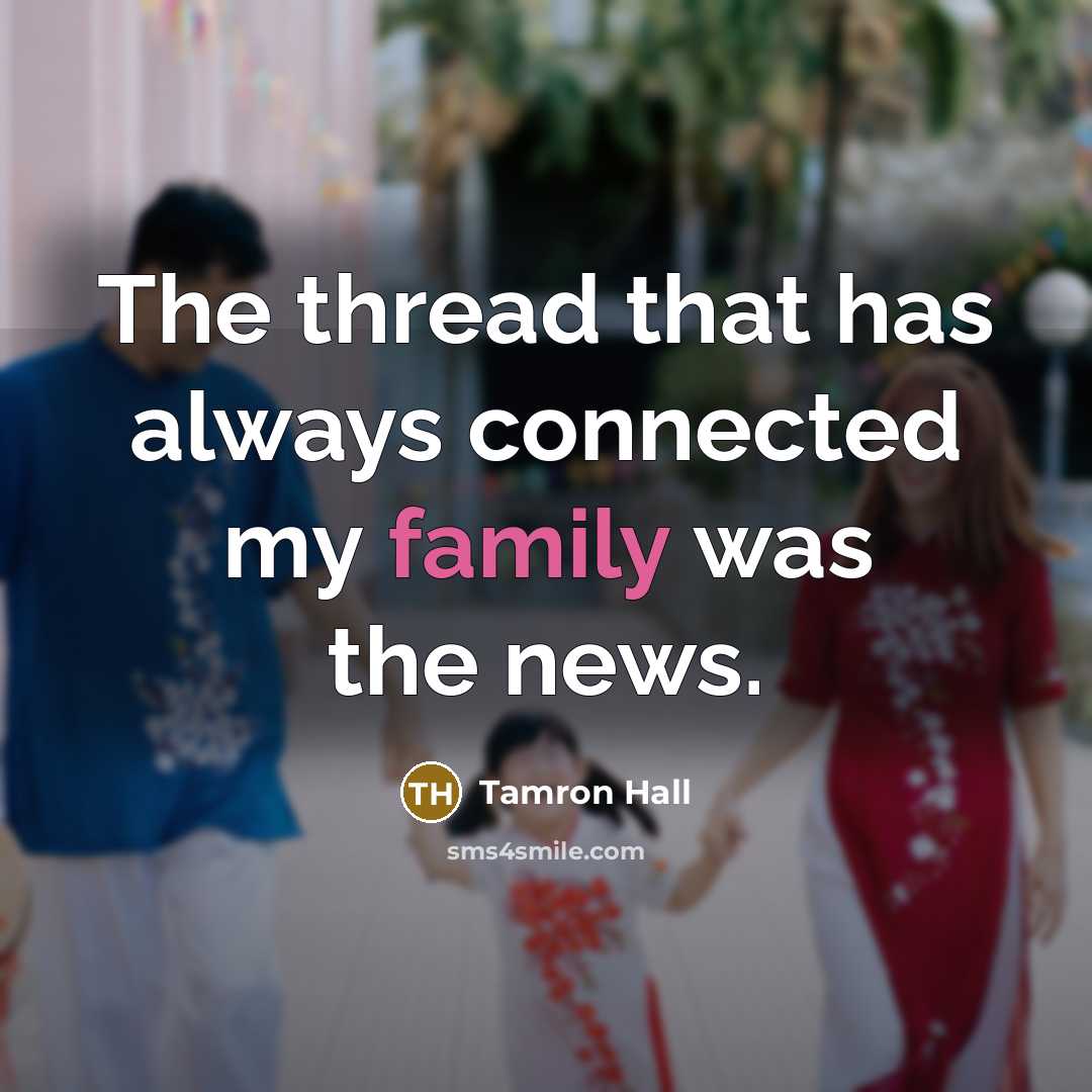 “The thread that has always connected my family was the news.” quote by Tamron Hall