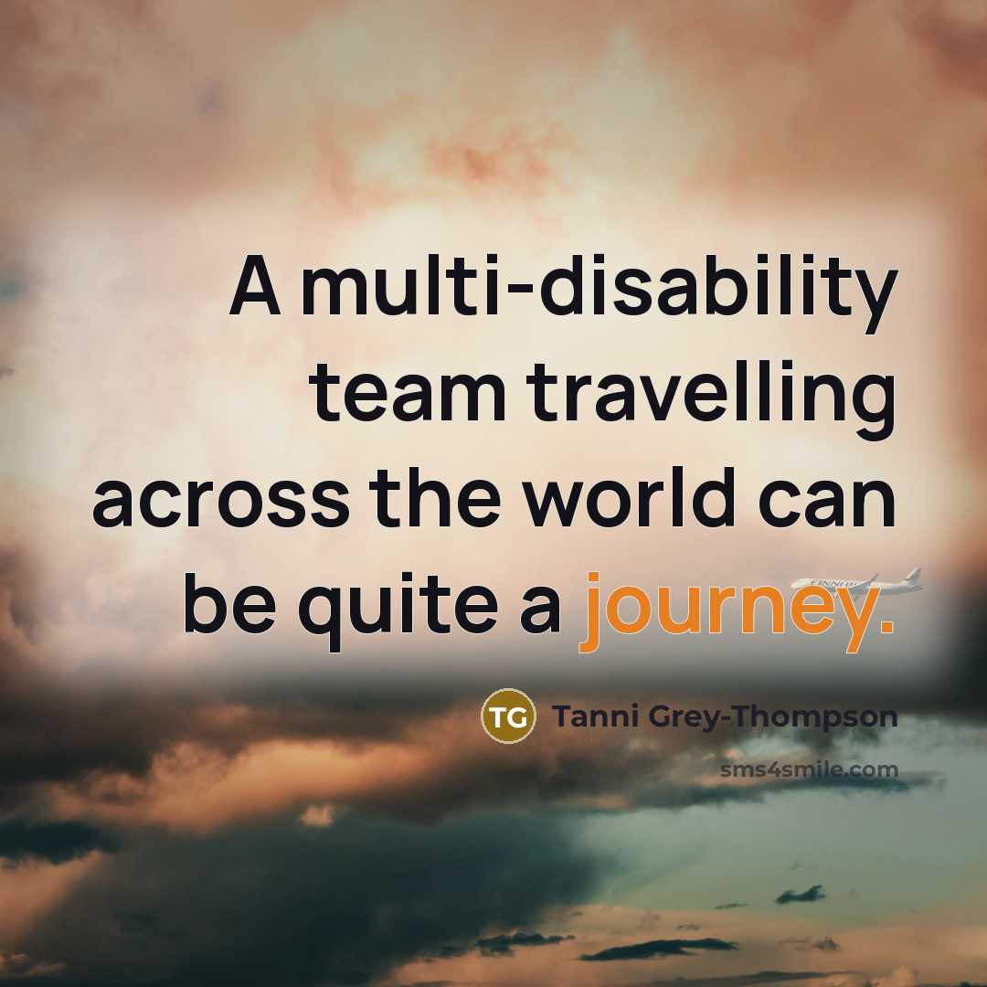 “A multi-disability team travelling across the world can be quite a journey.” quote by Tanni Grey-Thompson