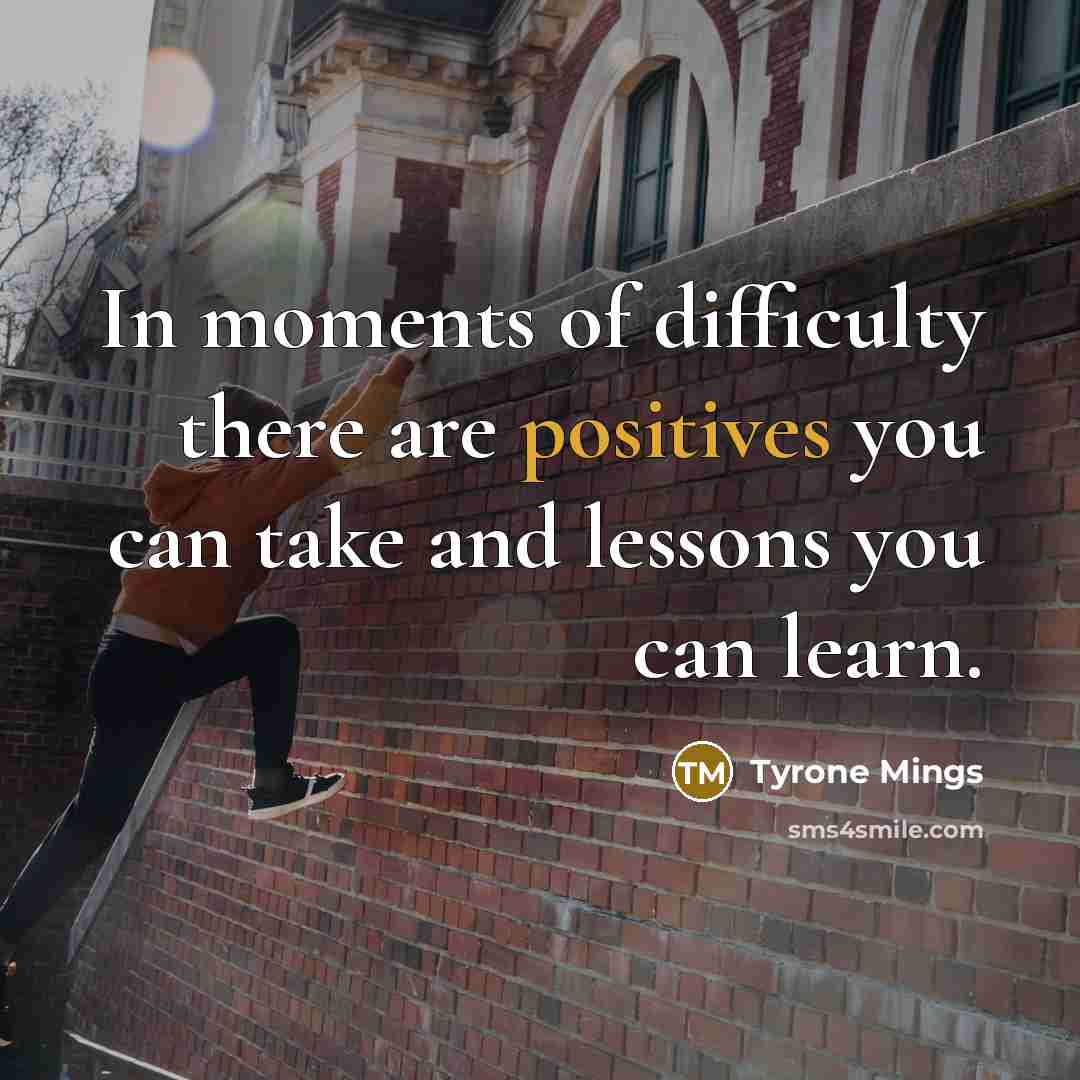 “In moments of difficulty there are positives you can take and lessons you can learn.” quote by Tyrone Mings