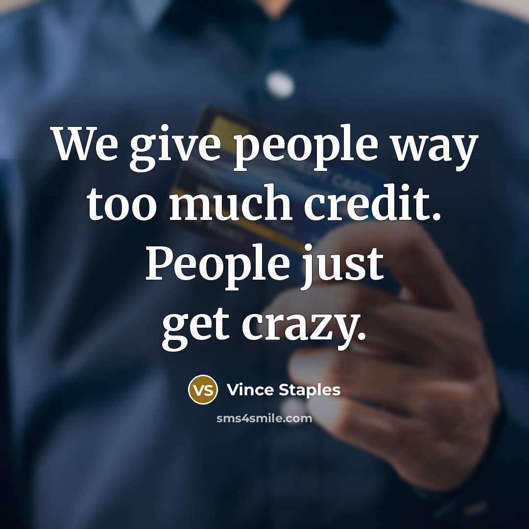 “We give people way too much credit. People just get crazy.” quote by Vince Staples