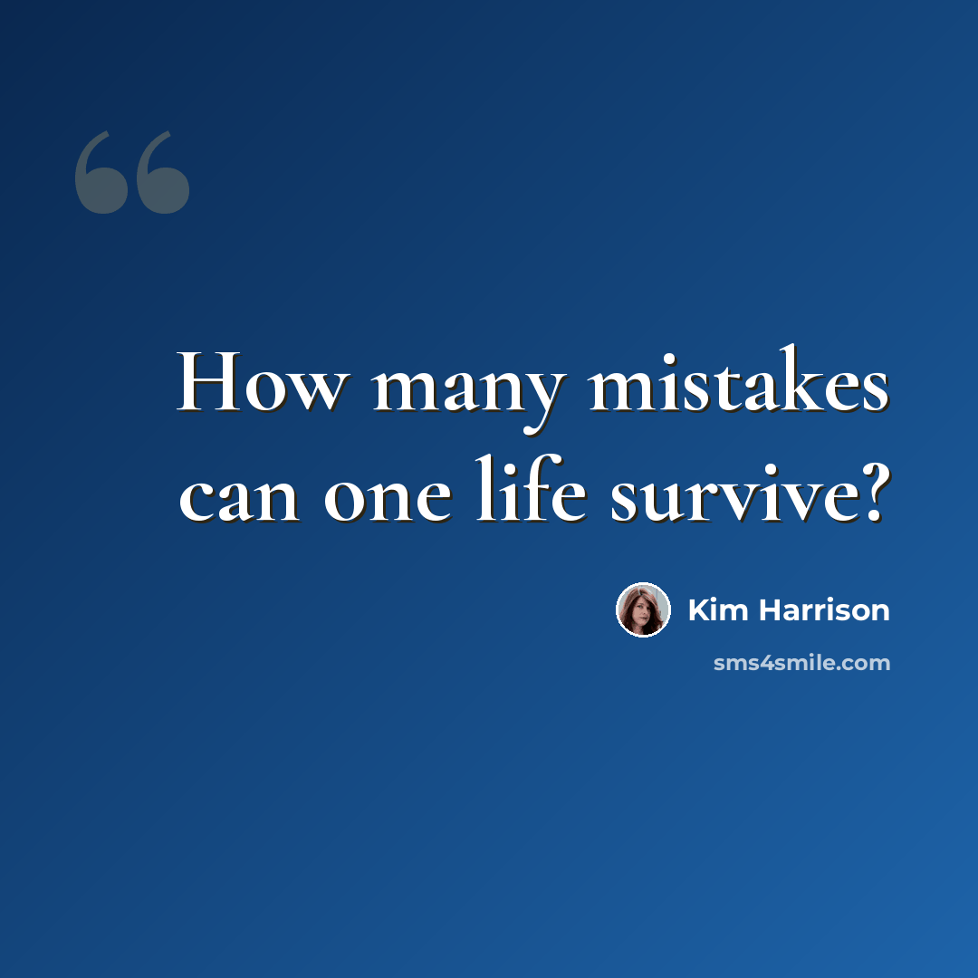 “How many mistakes can one life survive?” quote by Kim Harrison
