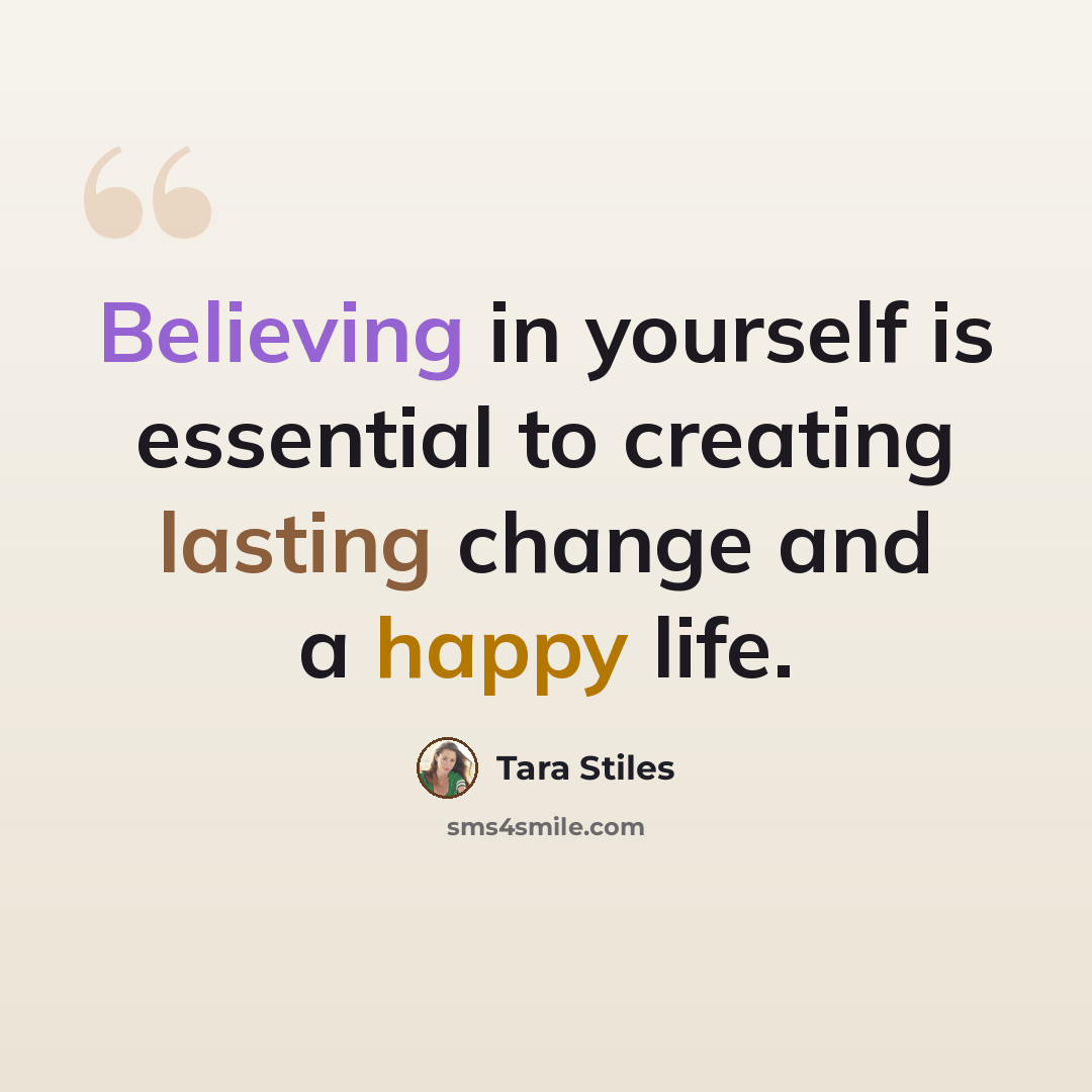 “Believing in yourself is essential to creating lasting change and a happy life.” quote by Tara Stiles
