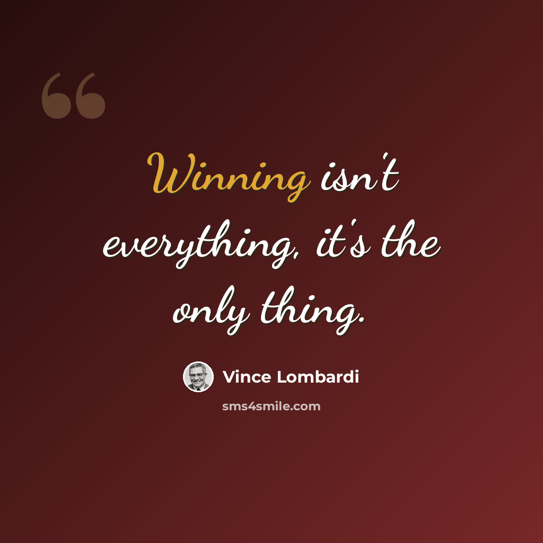 “Winning isn't everything, it's the only thing.” quote by Vince Lombardi