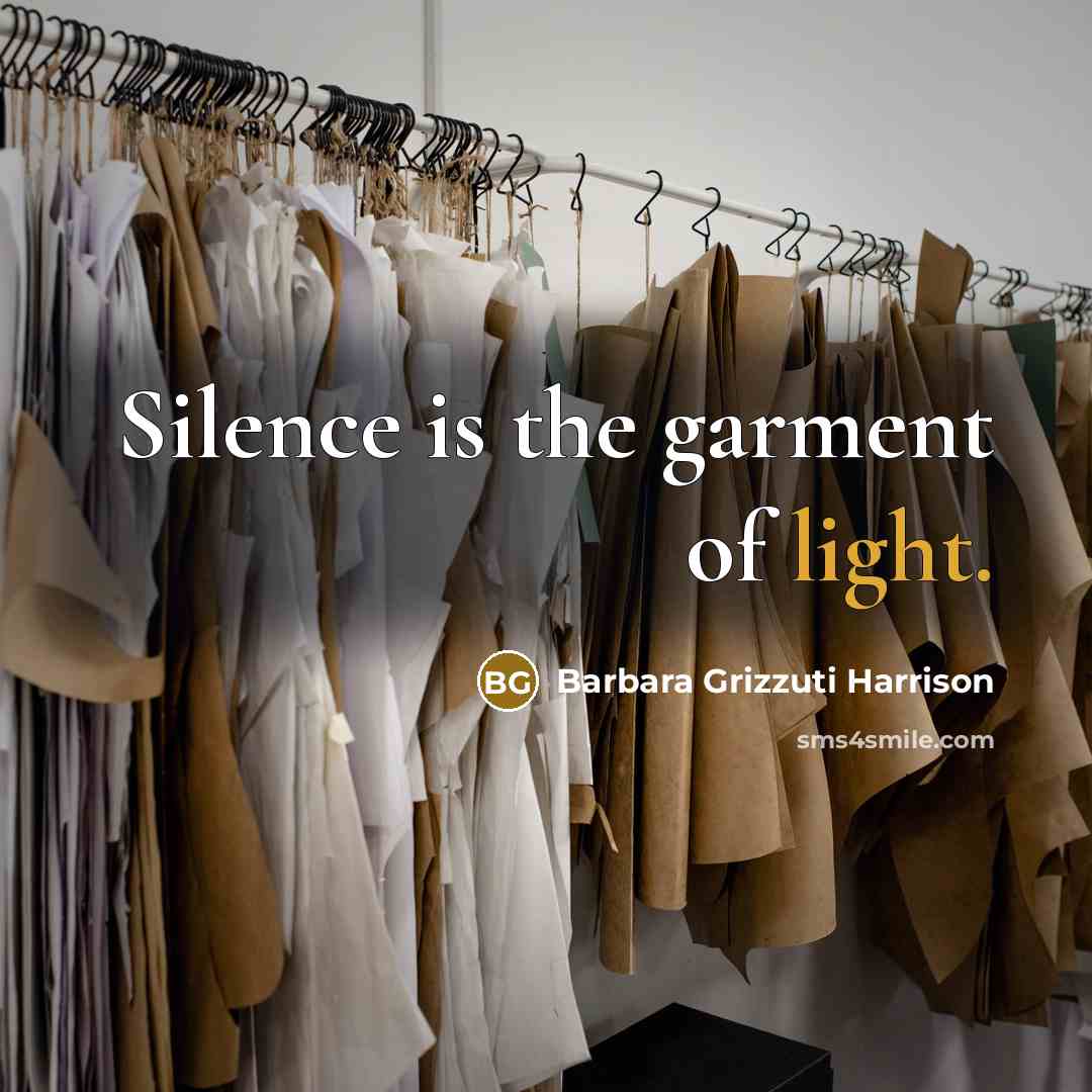 “Silence is the garment of light.” quote by Barbara Grizzuti Harrison