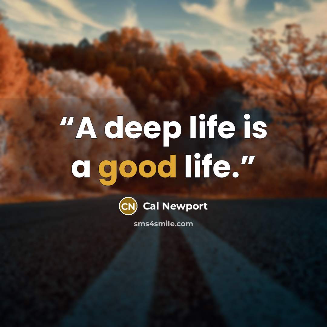 “A deep life is a good life.” quote by Cal Newport