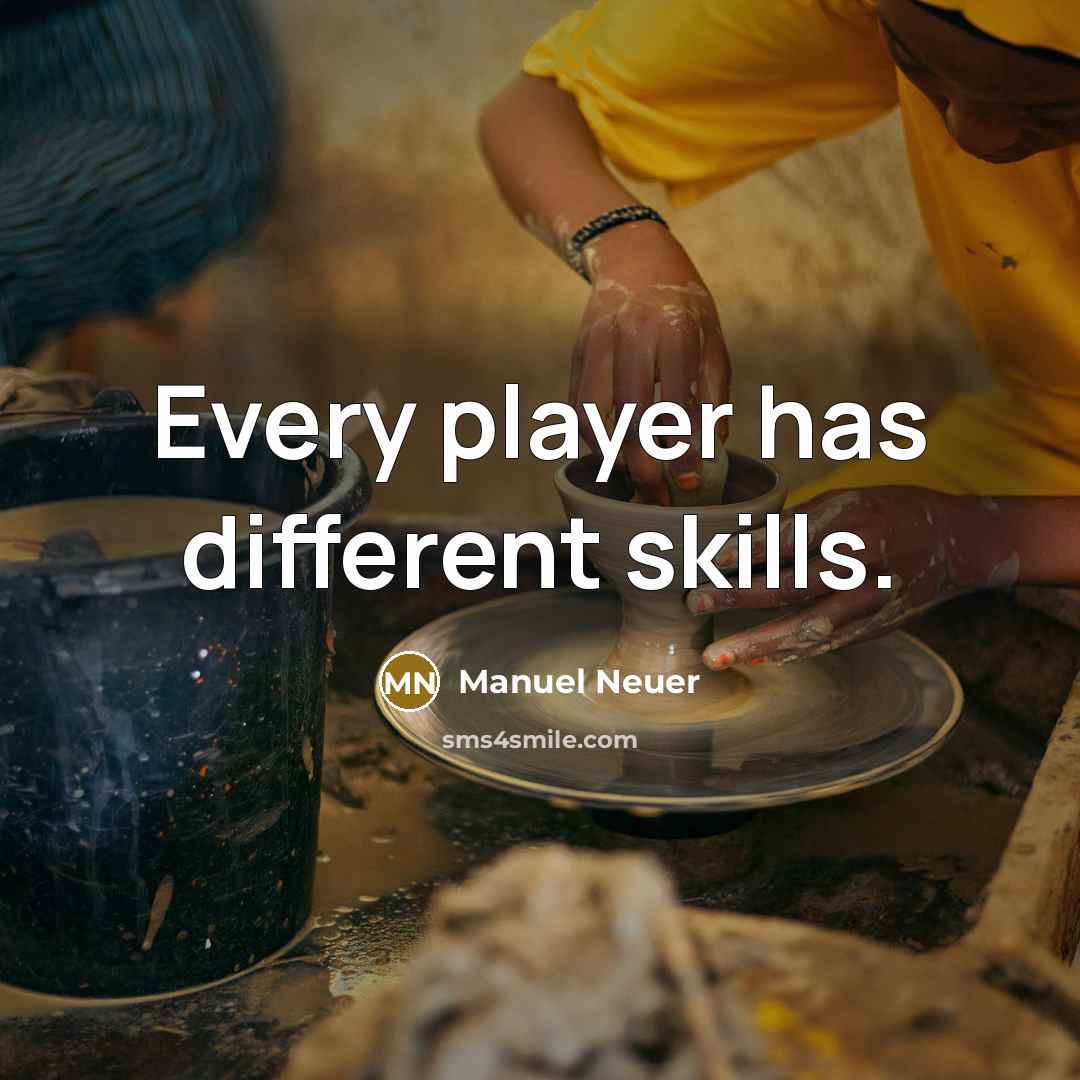 “Every player has different skills.” quote by Manuel Neuer