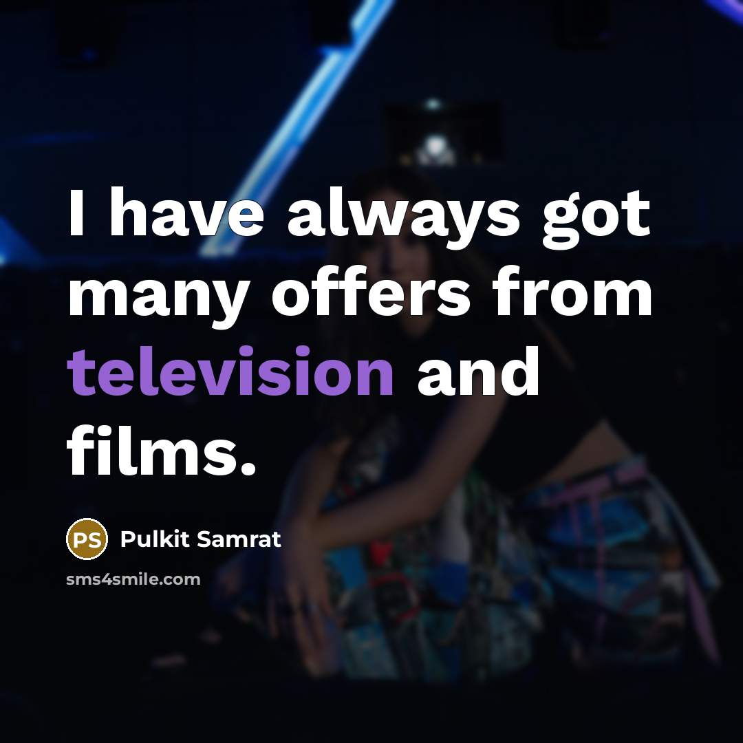 “I have always got many offers from television and films.” quote by Pulkit Samrat