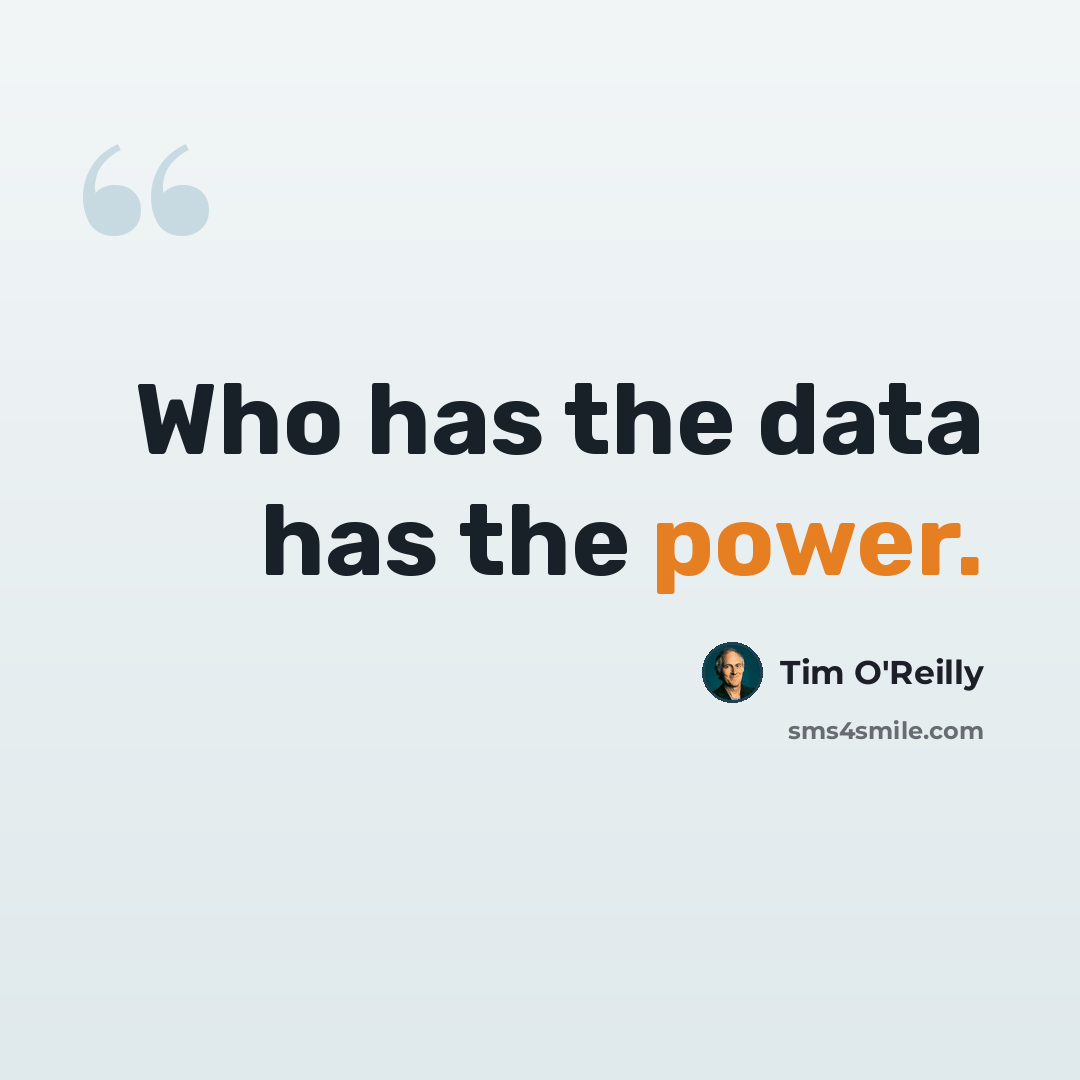 “Who has the data has the power.” quote by Tim O'Reilly