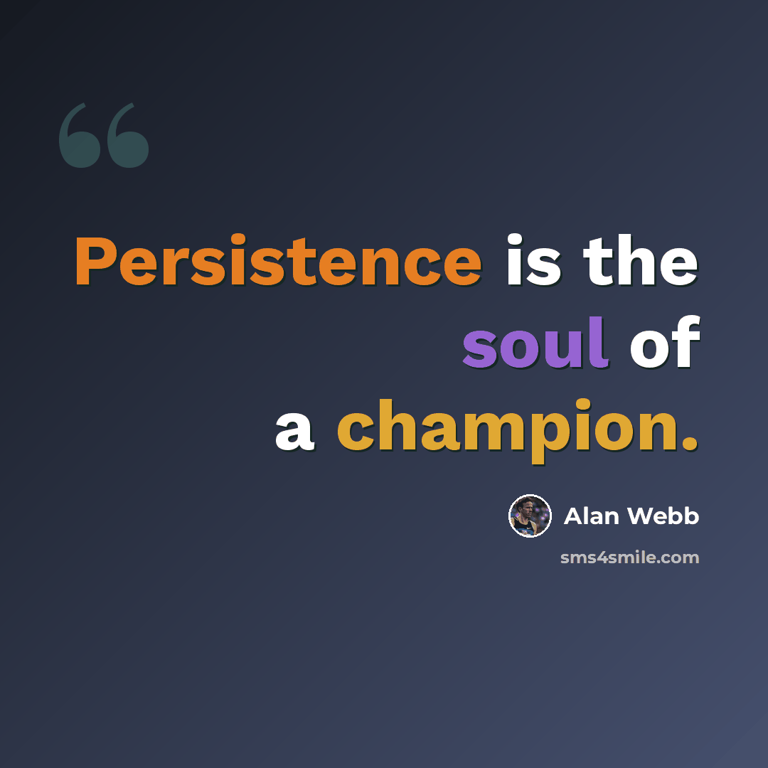 “Persistence is the soul of a champion.” quote by Alan Webb