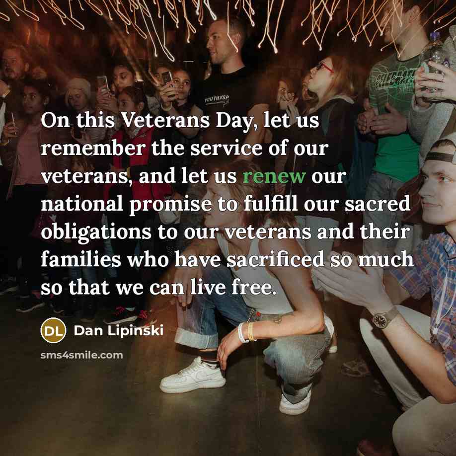 “On this Veterans Day, let us remember the service of our veterans, and let us renew our national promise to fulfill our sacred obligations to our veterans and their families who have sacrificed so much so that we can live free.” quote by Dan Lipinski
