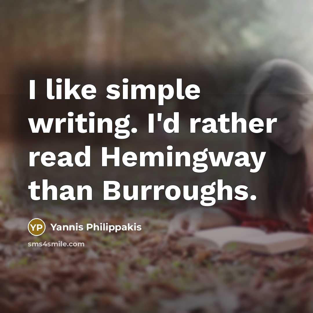 “I like simple writing. I'd rather read Hemingway than Burroughs.” quote by Yannis Philippakis
