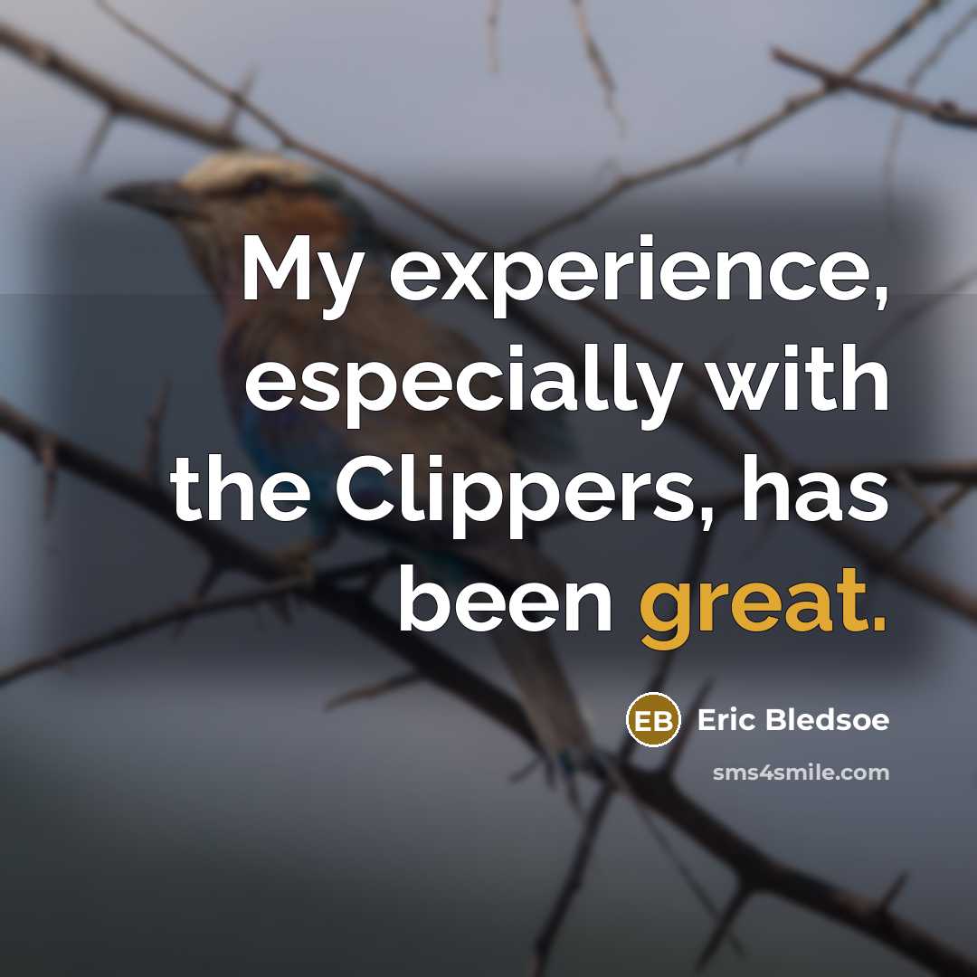 “My experience, especially with the Clippers, has been great.” quote by Eric Bledsoe