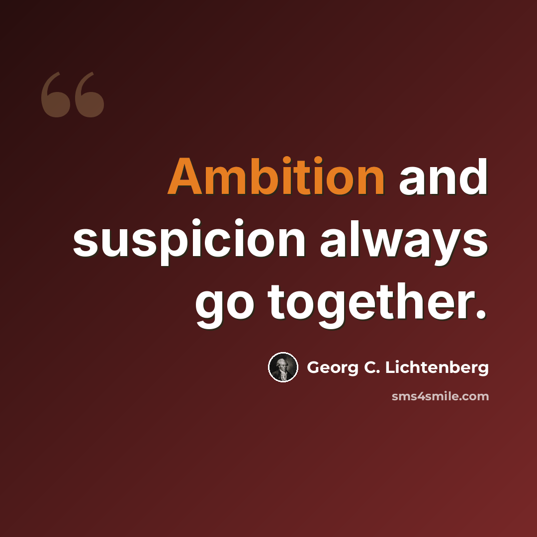 “Ambition and suspicion always go together.” quote by Georg C. Lichtenberg