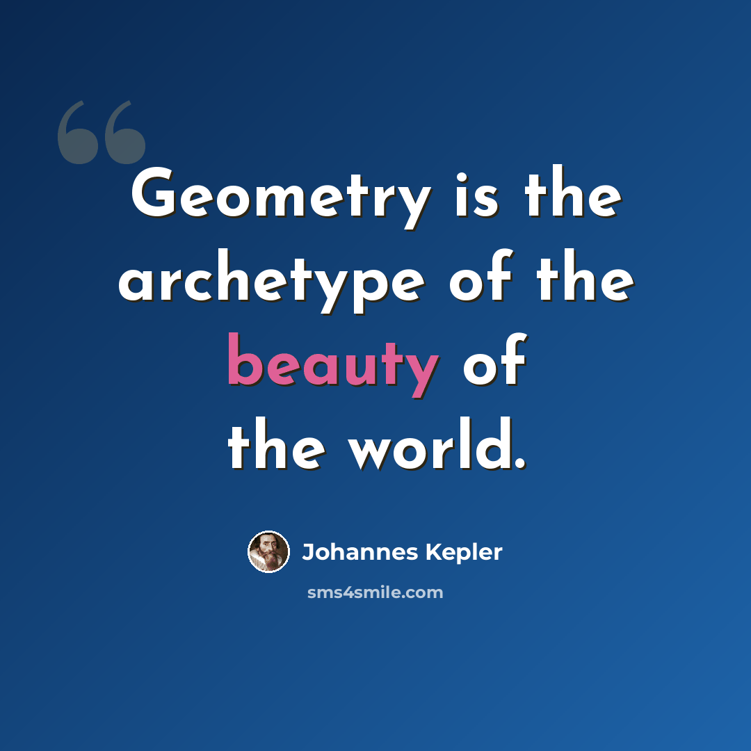 “Geometry is the archetype of the beauty of the world.” quote by Johannes Kepler