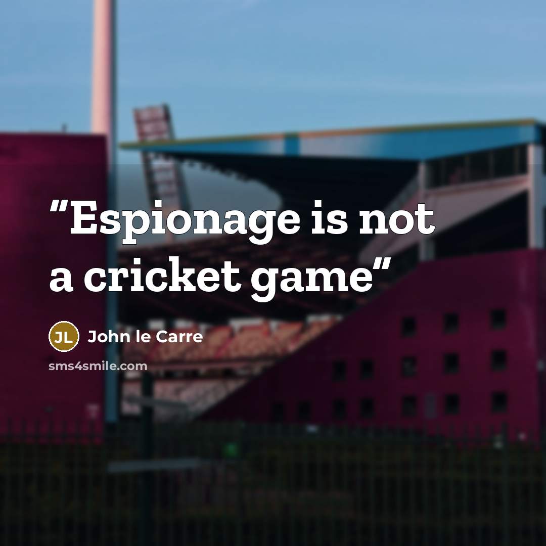 “Espionage is not a cricket game” quote by John le Carré