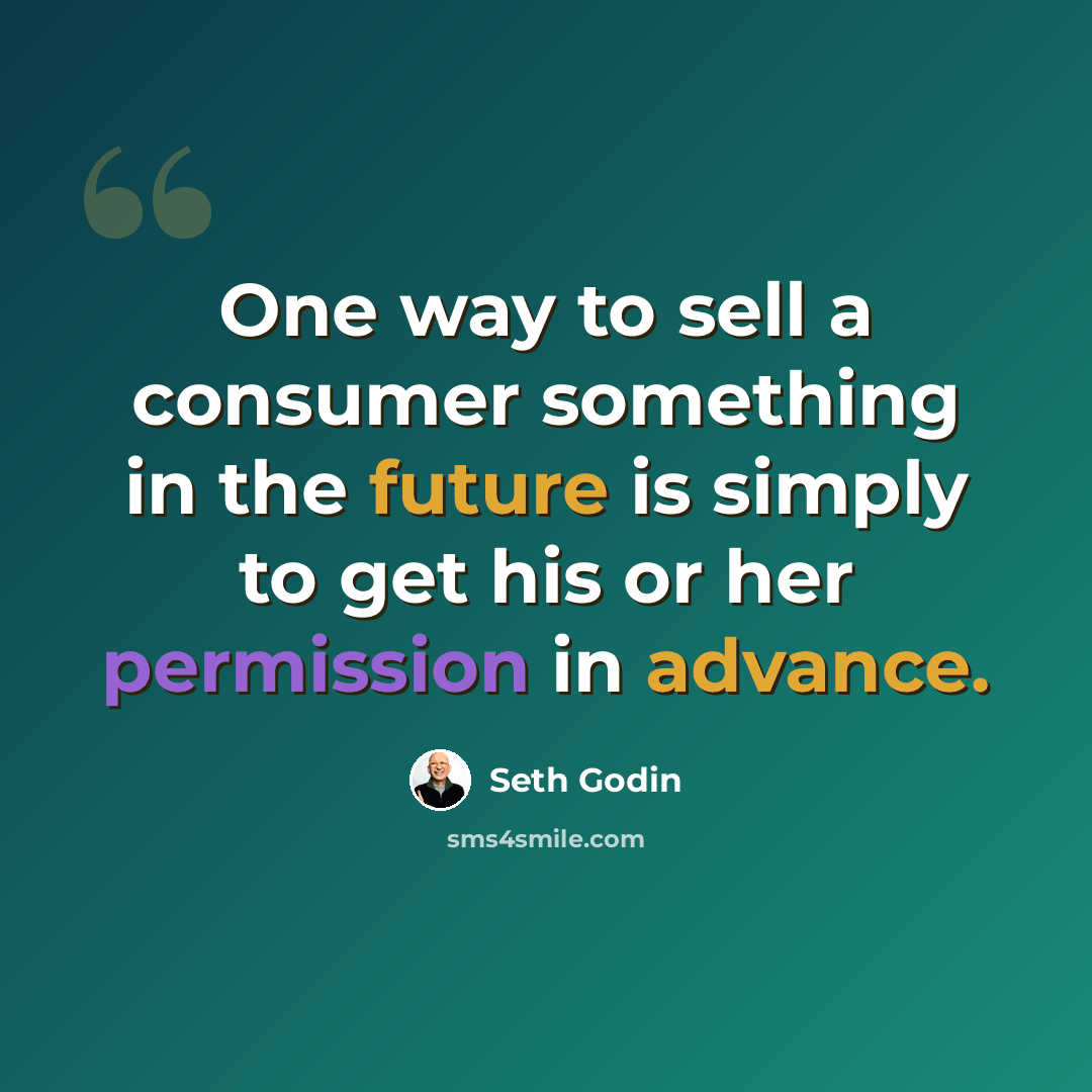 “One way to sell a consumer something in the future is simply to get his or her permission in advance.” quote by Seth Godin