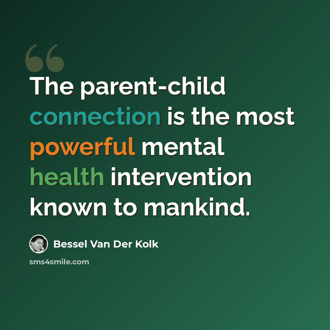 “The parent-child connection is the most powerful mental health intervention known to mankind.” quote by Bessel van der Kolk