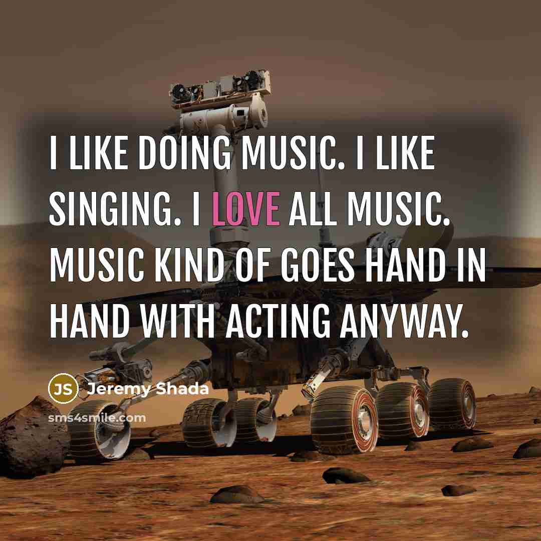 “I like doing music. I like singing. I love all music. Music kind of goes hand in hand with acting anyway.” quote by Jeremy Shada