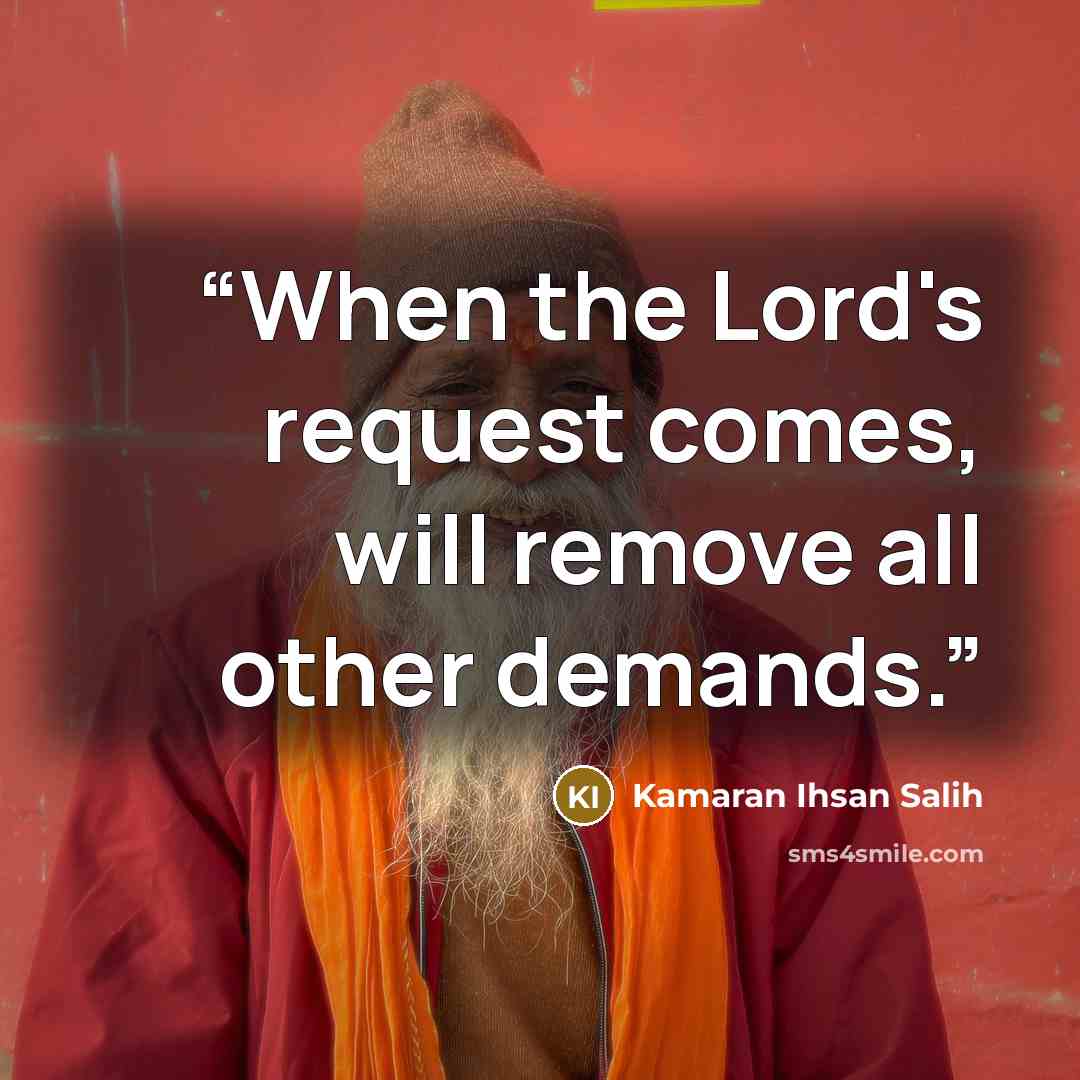 “When the Lord's request comes, will remove all other demands.” quote by Kamaran Ihsan Salih