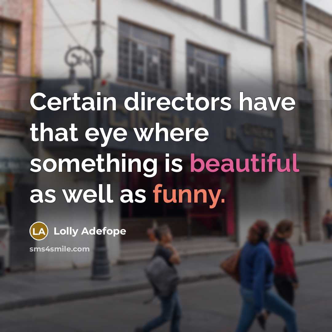 “Certain directors have that eye where something is beautiful as well as funny.” quote by Lolly Adefope