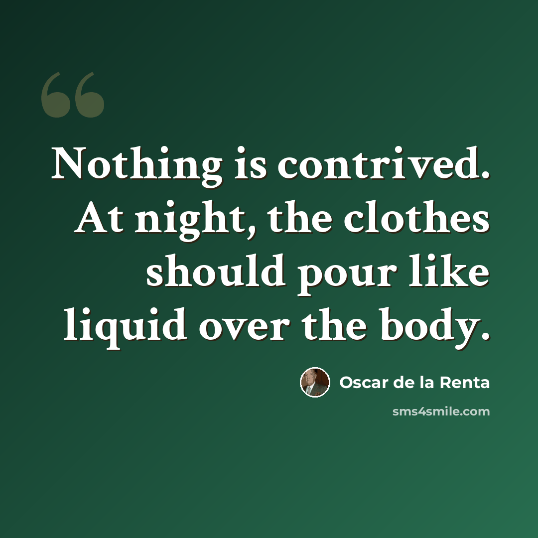 “Nothing is contrived. At night, the clothes should pour like liquid over the body.” quote by Oscar de la Renta