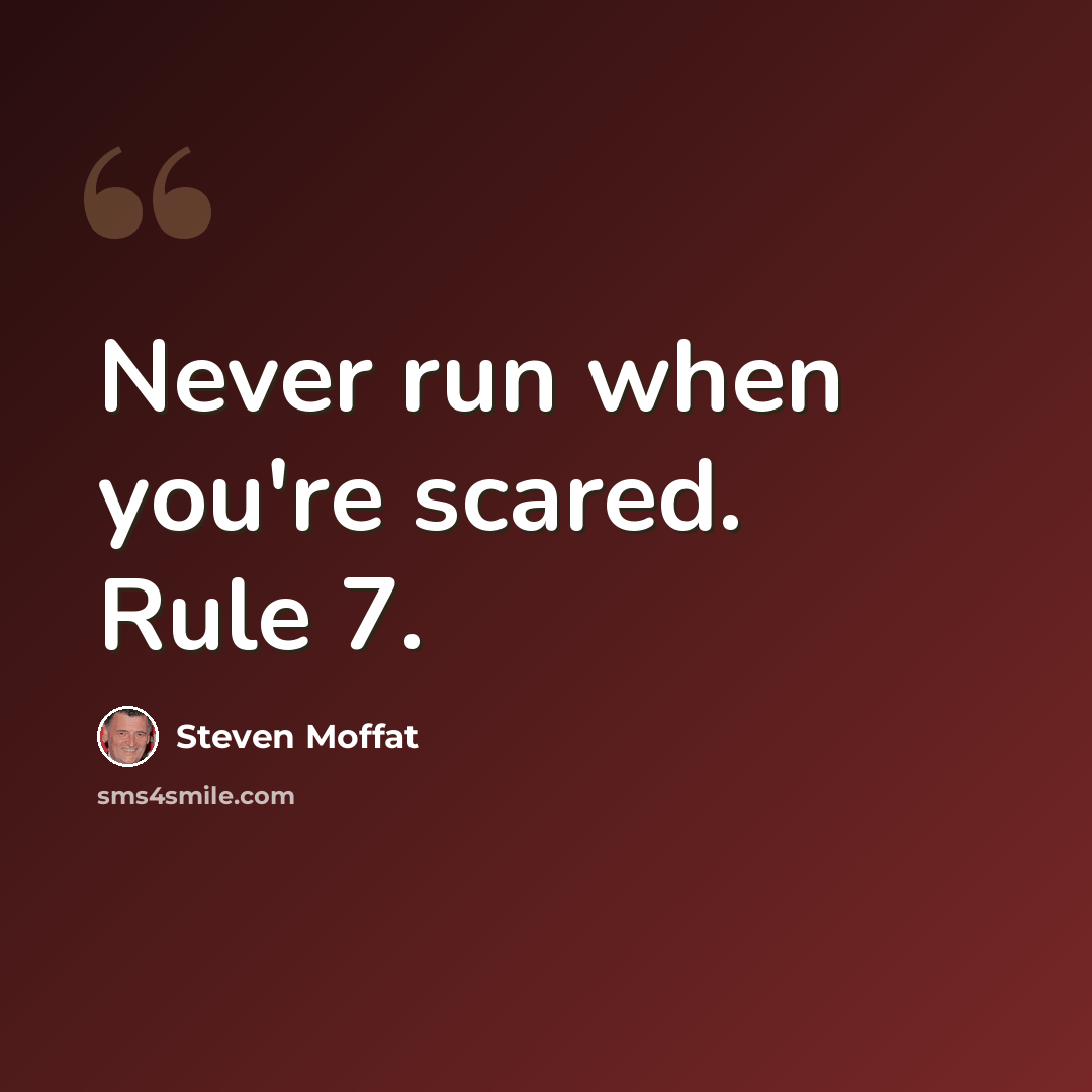 “Never run when you're scared. Rule 7.” quote by Steven Moffat