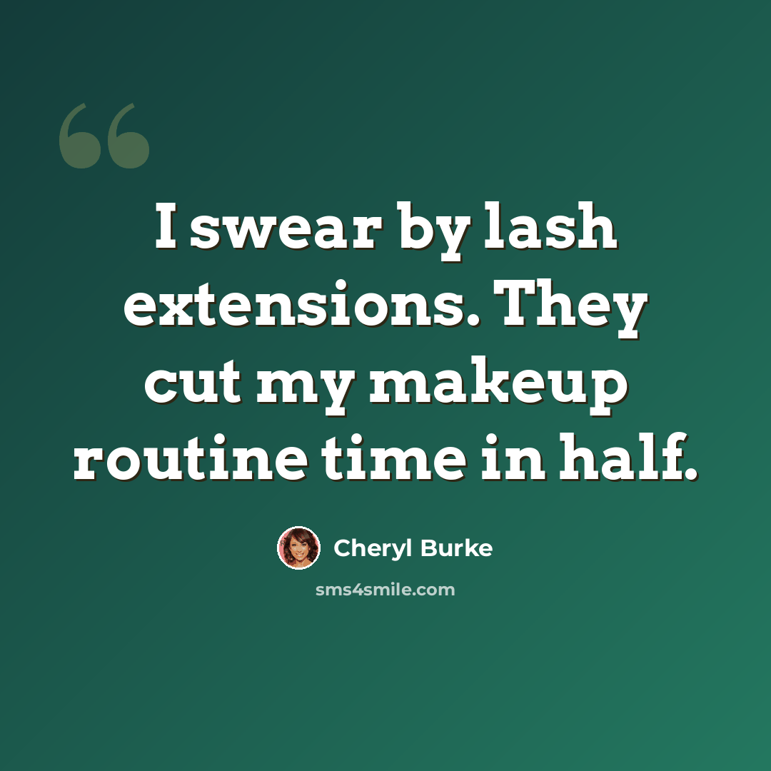 “I swear by lash extensions. They cut my makeup routine time in half.” quote by Cheryl Burke