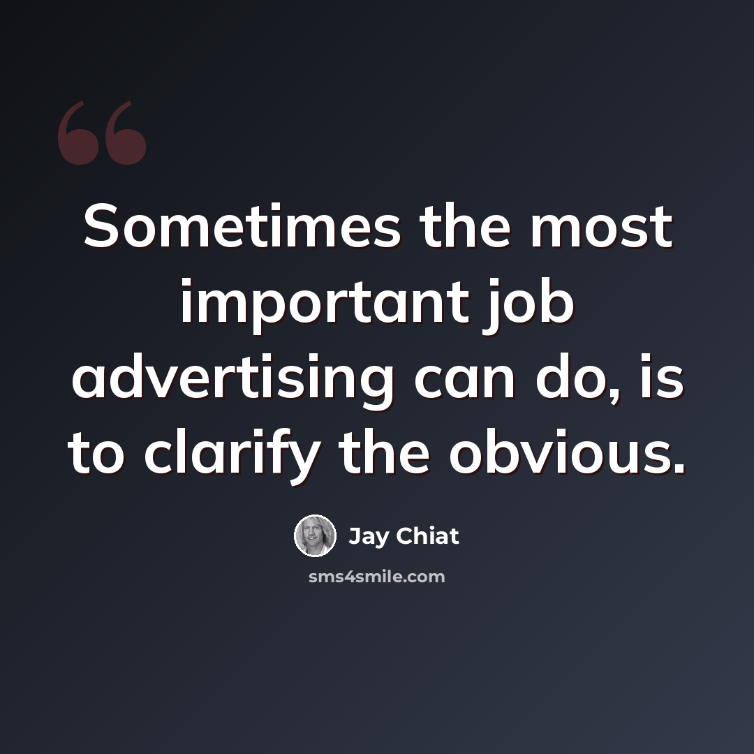 “Sometimes the most important job advertising can do, is to clarify the obvious.” quote by Jay Chiat